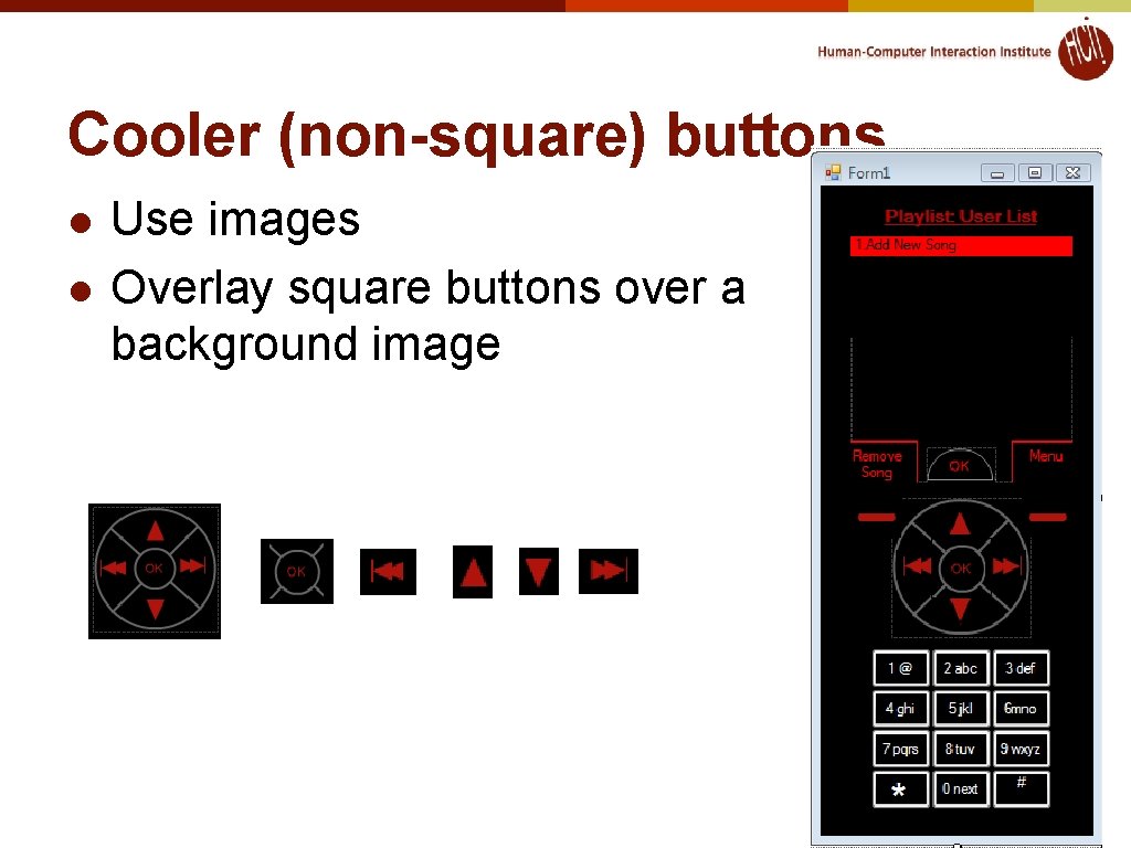Cooler (non-square) buttons l l Use images Overlay square buttons over a background image Cooler (non-square) buttons l l Use images Overlay square buttons over a background image