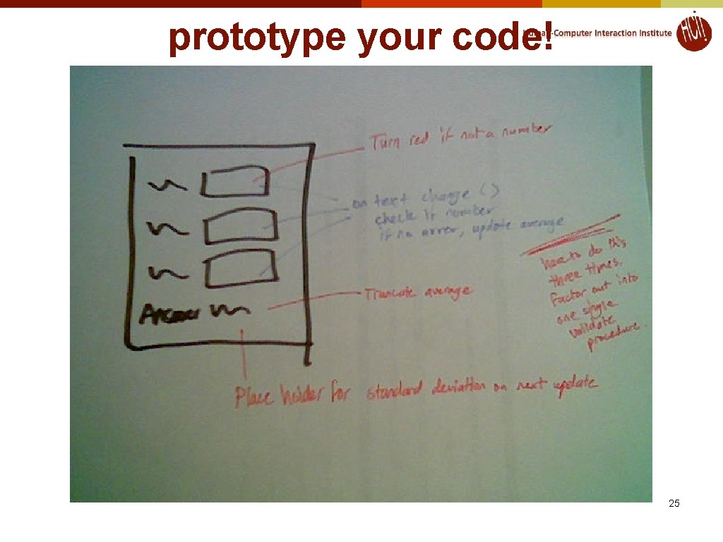 prototype your code! 25 prototype your code! 25