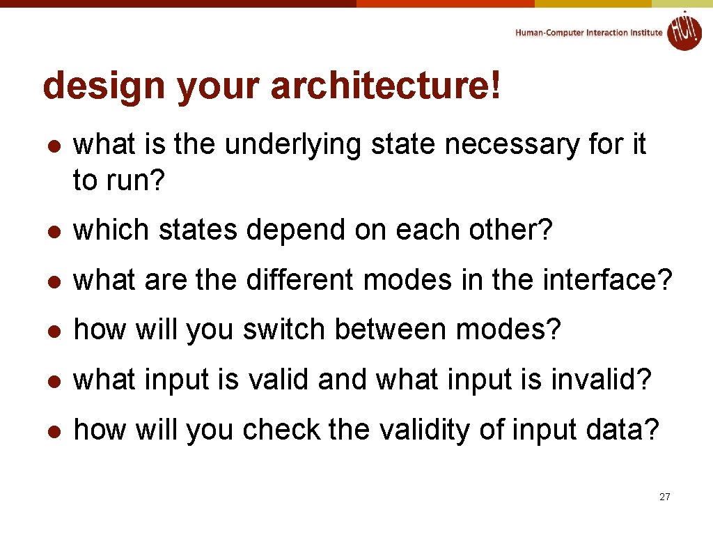 design your architecture! l what is the underlying state necessary for it to run? design your architecture! l what is the underlying state necessary for it to run?