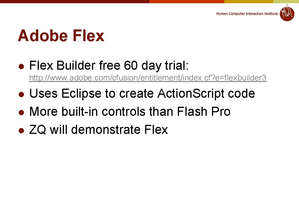Adobe Flex l Flex Builder free 60 day trial: http: //www. adobe. com/cfusion/entitlement/index. cf? Adobe Flex l Flex Builder free 60 day trial: http: //www. adobe. com/cfusion/entitlement/index. cf?