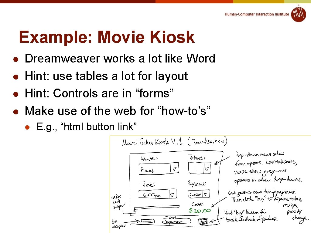 Example: Movie Kiosk l l Dreamweaver works a lot like Word Hint: use tables Example: Movie Kiosk l l Dreamweaver works a lot like Word Hint: use tables