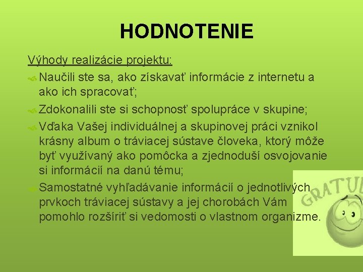 HODNOTENIE Výhody realizácie projektu: Naučili ste sa, ako získavať informácie z internetu a ako