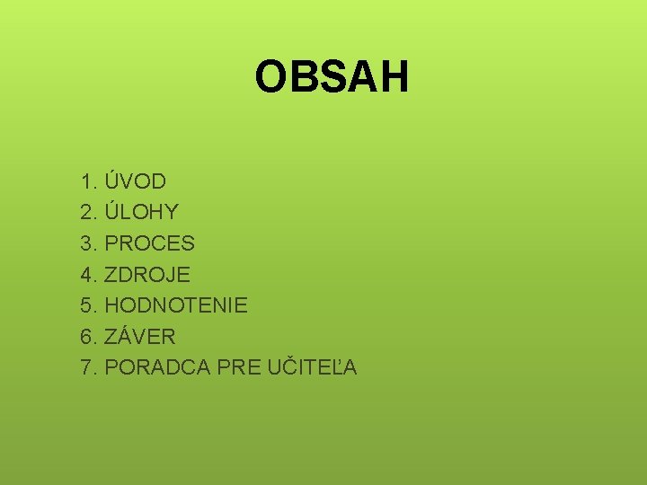 OBSAH 1. ÚVOD 2. ÚLOHY 3. PROCES 4. ZDROJE 5. HODNOTENIE 6. ZÁVER 7.