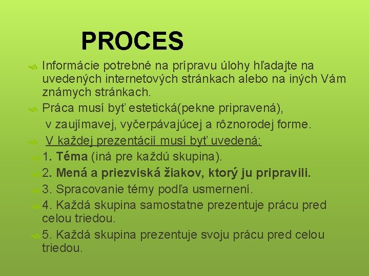 PROCES Informácie potrebné na prípravu úlohy hľadajte na uvedených internetových stránkach alebo na iných