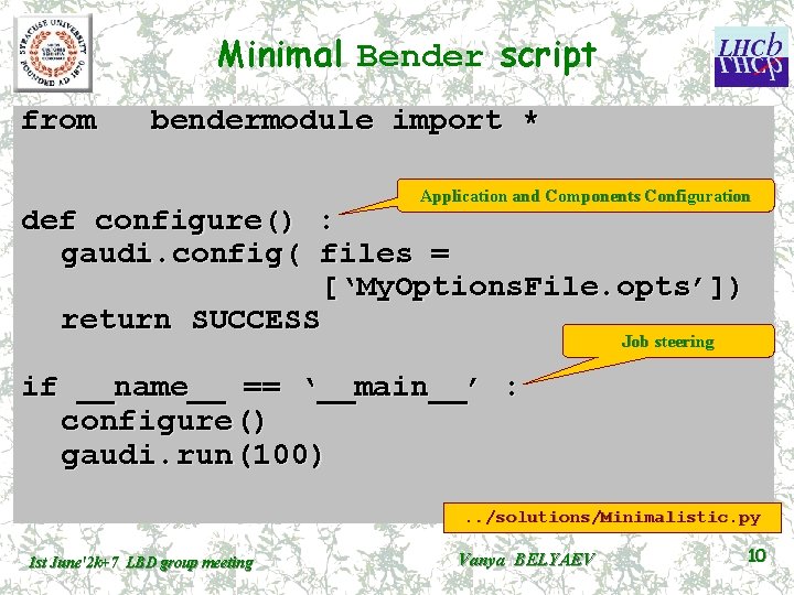 Minimal Bender script from bendermodule import * Application and Components Configuration def configure() :