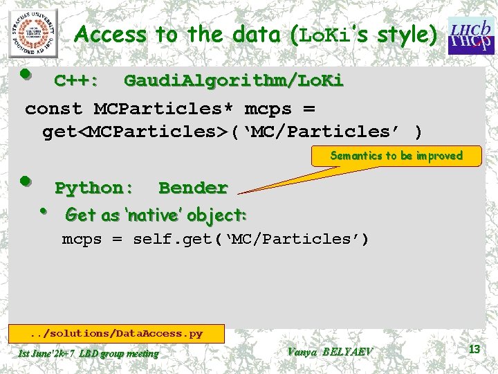 Access to the data (Lo. Ki’s style) • C++: Gaudi. Algorithm/Lo. Ki const MCParticles*