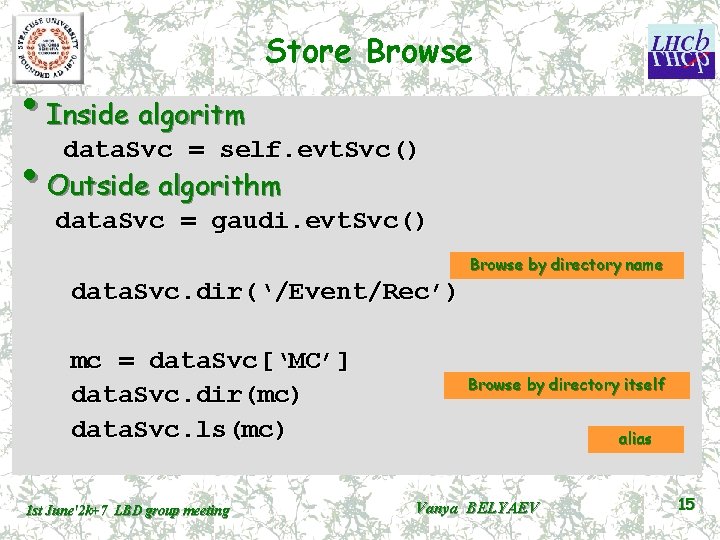 Store Browse • Inside algoritm data. Svc = self. evt. Svc() • Outside algorithm