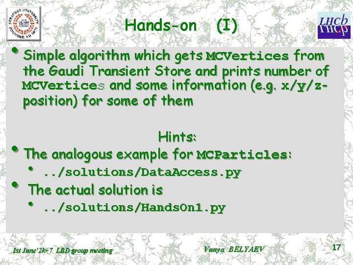 Hands-on (I) • Simple algorithm which gets MCVertices from the Gaudi Transient Store and