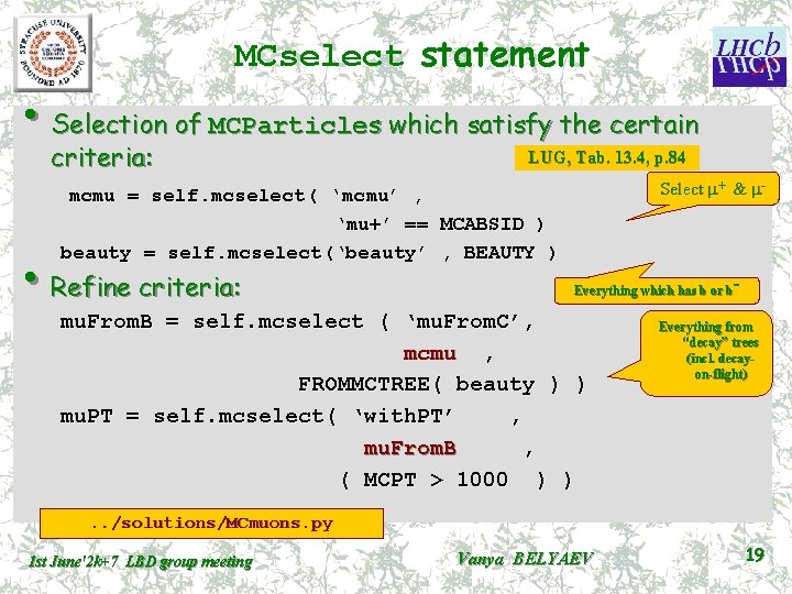 MCselect statement • Selection of MCParticles which satisfy the certain criteria: LUG, Tab. 13.