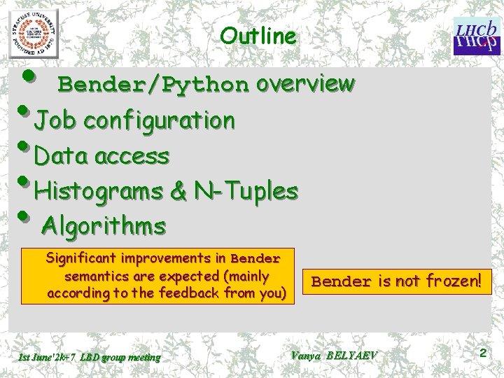 Outline • Bender/Python overview • Job configuration • Data access • Histograms & N-Tuples