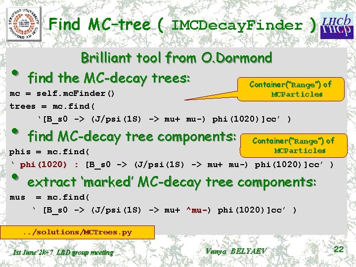 Find MC–tree ( IMCDecay. Finder ) Brilliant tool from O. Dormond find the MC-decay