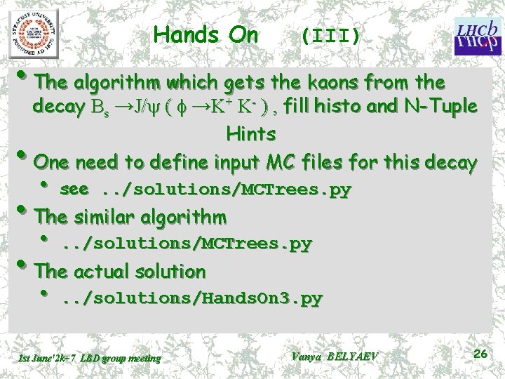 Hands On (III) • The algorithm which gets the kaons from the decay Bs