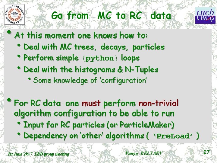 Go from MC to RC data • At this moment one knows how to: