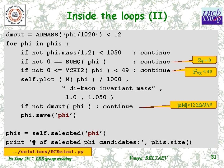 Inside the loops (II) dmcut = ADMASS(‘phi(1020’) < 12 for phi in phis :