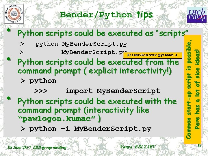  • • Python scripts could be executed as “scripts” > > python My.
