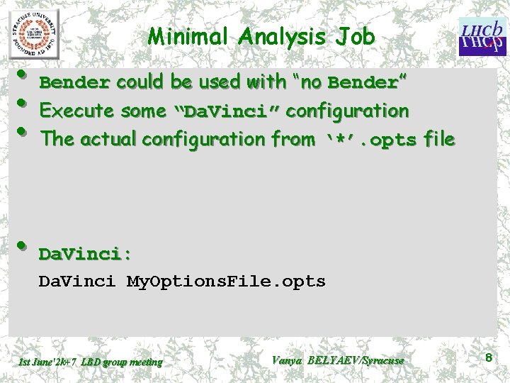 Minimal Analysis Job • Bender could be used with “no Bender” • Execute some
