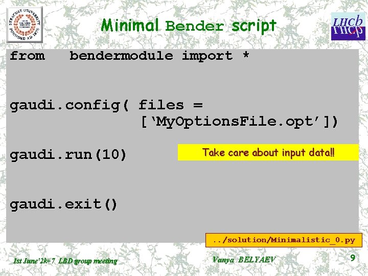 Minimal Bender script from bendermodule import * gaudi. config( files = [‘My. Options. File.