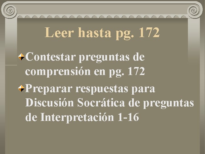 Leer hasta pg. 172 Contestar preguntas de comprensión en pg. 172 Preparar respuestas para