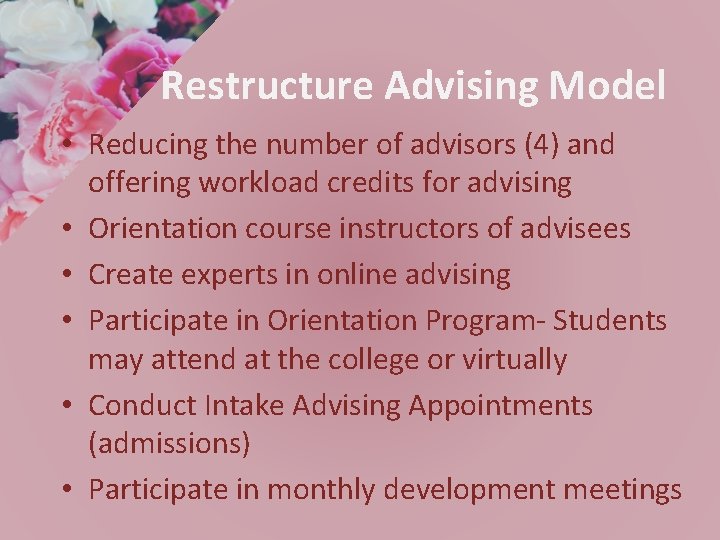 Restructure Advising Model • Reducing the number of advisors (4) and offering workload credits