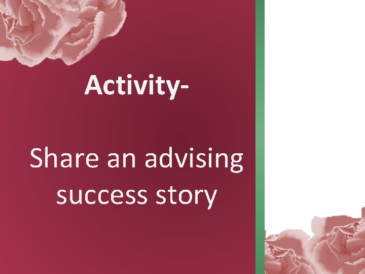Activity. Share an advising success story 