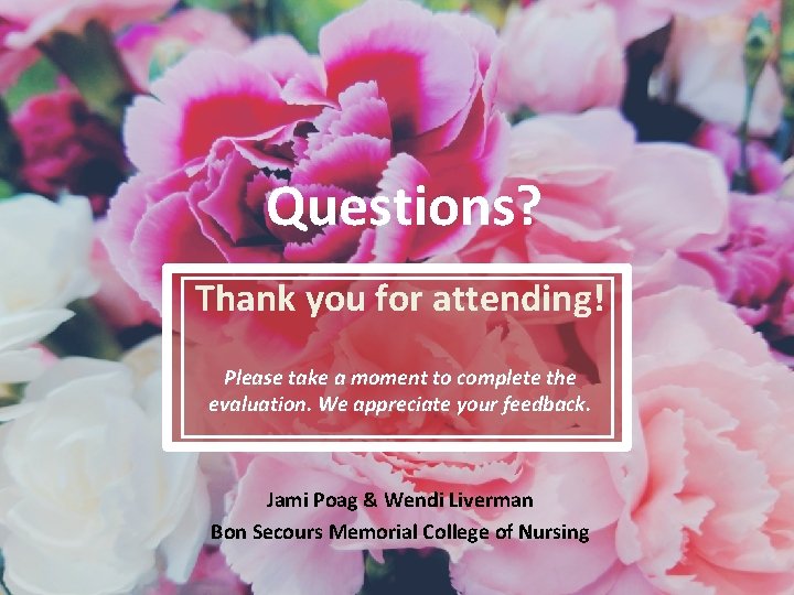 Questions? Thank you for attending! Please take a moment to complete the evaluation. We