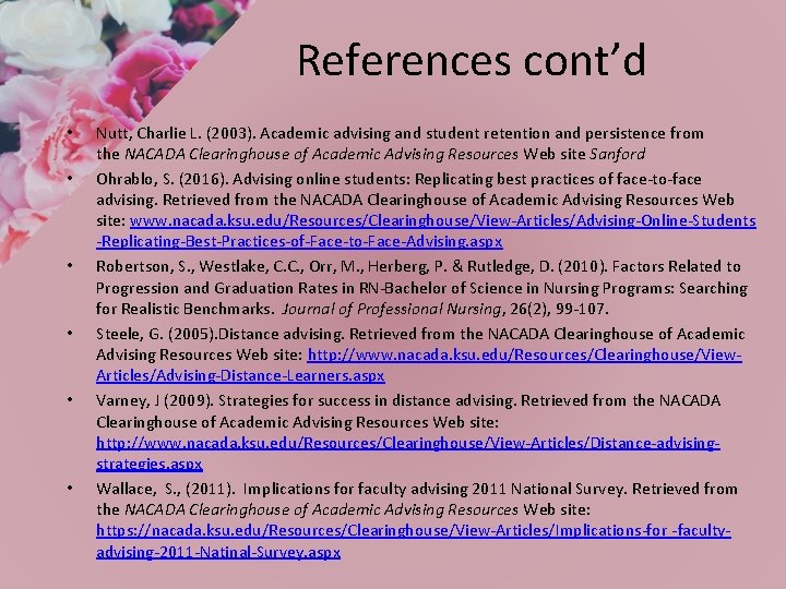 References cont’d • • • Nutt, Charlie L. (2003). Academic advising and student retention