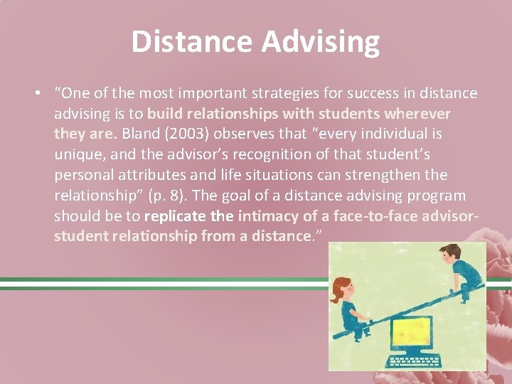 Distance Advising • “One of the most important strategies for success in distance advising