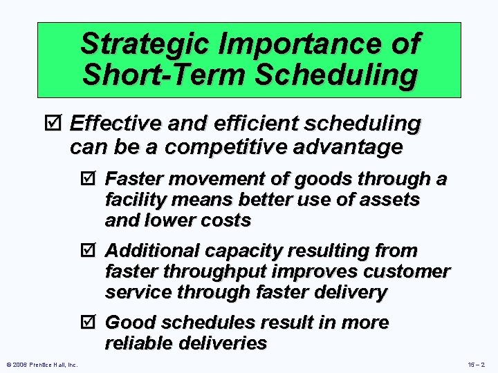 Strategic Importance of Short-Term Scheduling þ Effective and efficient scheduling can be a competitive