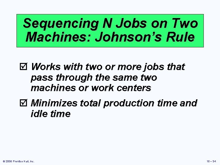 Sequencing N Jobs on Two Machines: Johnson’s Rule þ Works with two or more