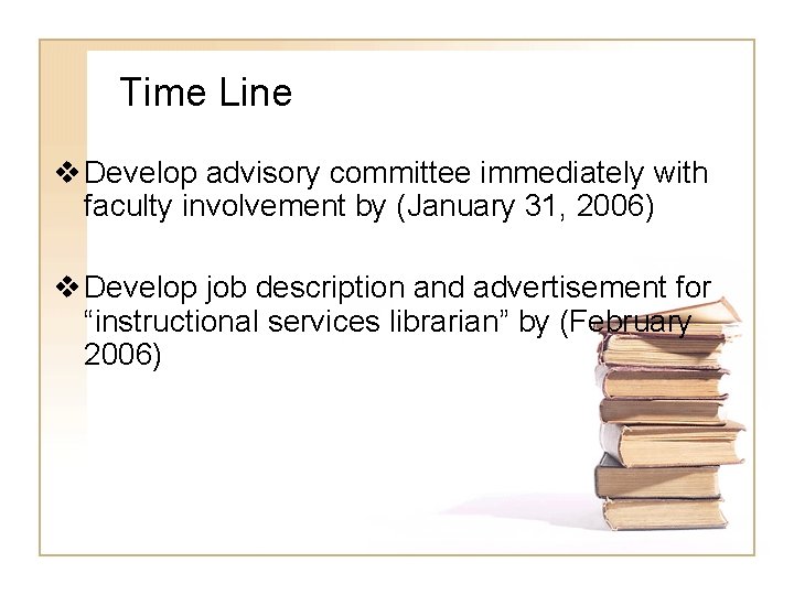 Time Line v Develop advisory committee immediately with faculty involvement by (January 31, 2006)