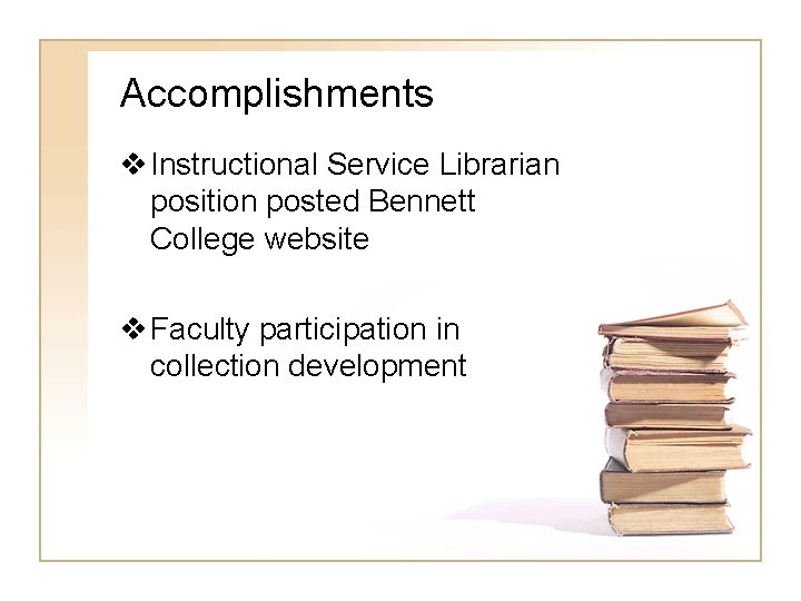 Accomplishments v Instructional Service Librarian position posted Bennett College website v Faculty participation in