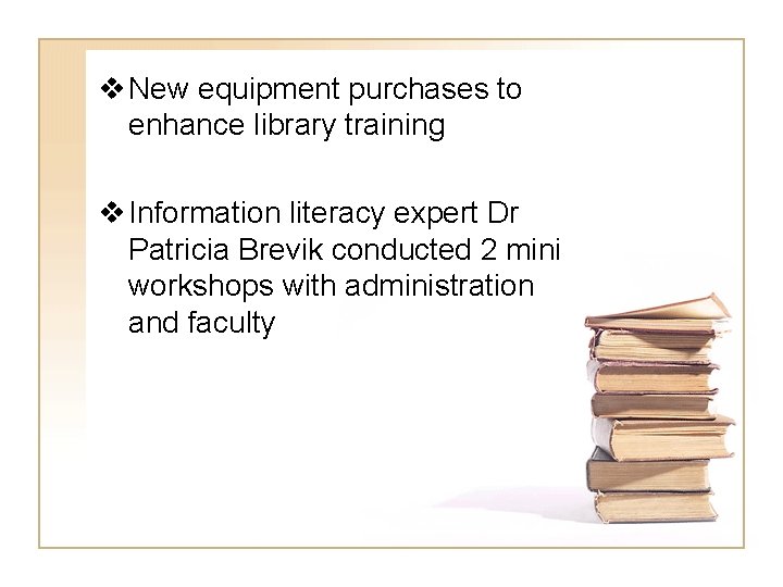 v New equipment purchases to enhance library training v Information literacy expert Dr Patricia