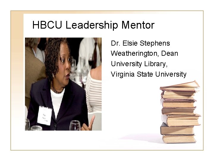 HBCU Leadership Mentor Dr. Elsie Stephens Weatherington, Dean University Library, Virginia State University 