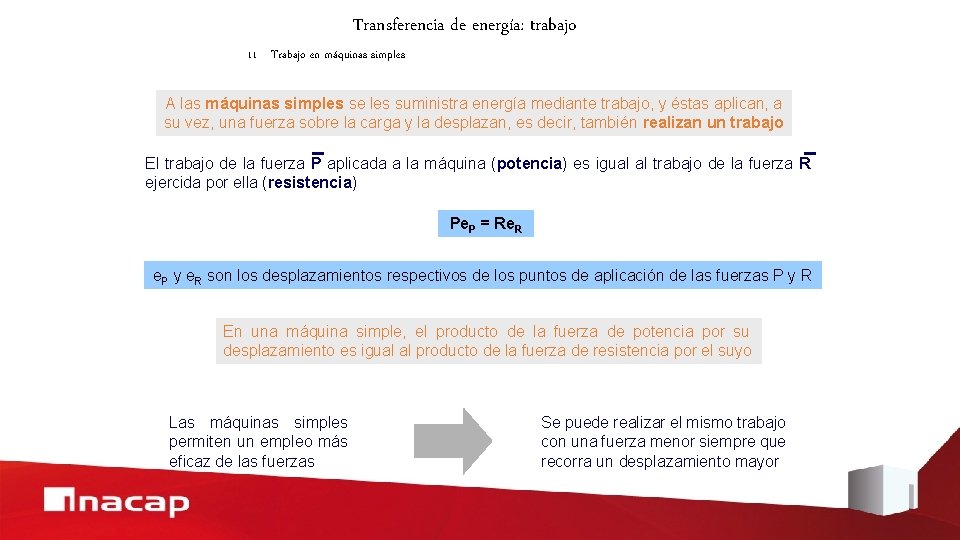 Transferencia de energía: trabajo 11 Trabajo en máquinas simples A las máquinas simples se