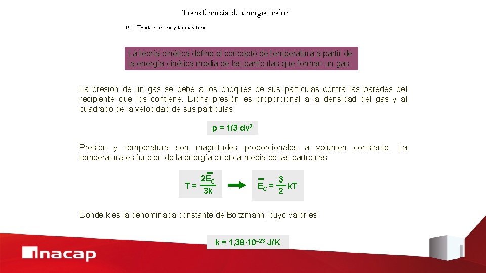 Transferencia de energía: calor 19 Teoría cinética y temperatura La teoría cinética define el