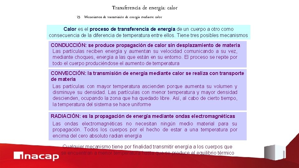 Transferencia de energía: calor 23 Mecanismos de transmisión de energía mediante calor Calor es