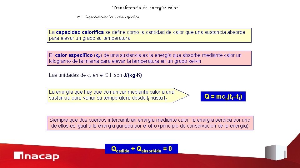 Transferencia de energía: calor 26 Capacidad calorífica y calor específico La capacidad calorífica se