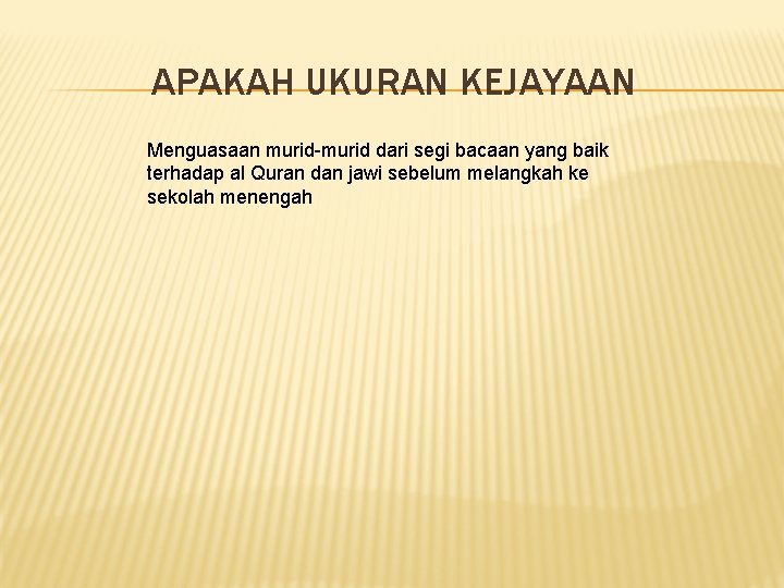 APAKAH UKURAN KEJAYAAN Menguasaan murid-murid dari segi bacaan yang baik terhadap al Quran dan