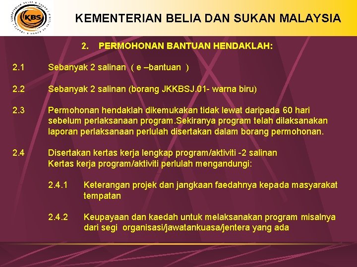 KEMENTERIAN BELIA DAN SUKAN MALAYSIA 2. PERMOHONAN BANTUAN HENDAKLAH: 2. 1 Sebanyak 2 salinan