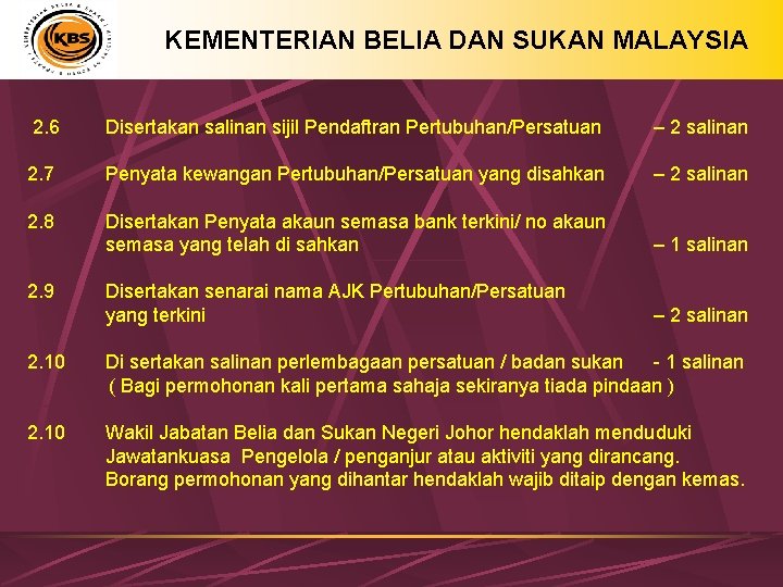 KEMENTERIAN BELIA DAN SUKAN MALAYSIA 2. 6 Disertakan salinan sijil Pendaftran Pertubuhan/Persatuan – 2