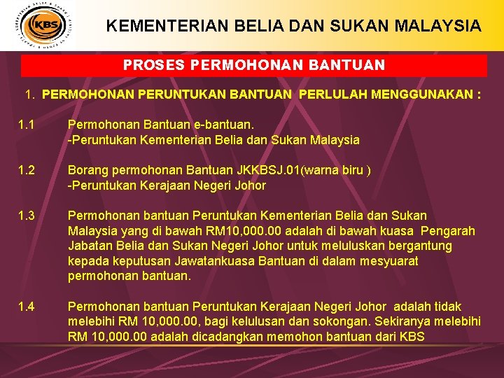 KEMENTERIAN BELIA DAN SUKAN MALAYSIA PROSES PERMOHONAN BANTUAN 1. PERMOHONAN PERUNTUKAN BANTUAN PERLULAH MENGGUNAKAN