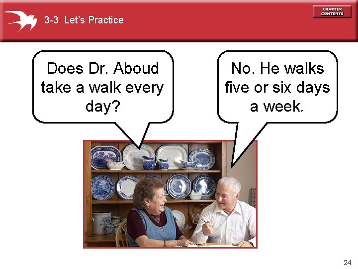 3 -3 Let’s Practice Does Dr. Aboud take a walk every day? No. He