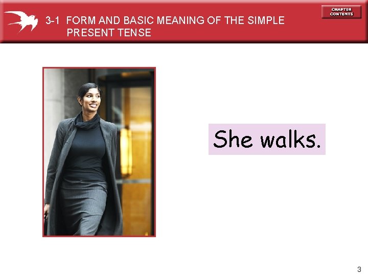 3 -1 FORM AND BASIC MEANING OF THE SIMPLE PRESENT TENSE She walks. 3