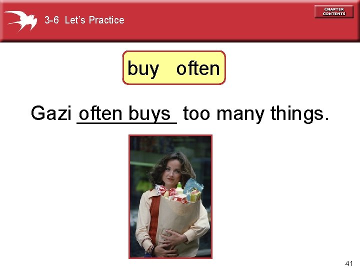 3 -6 Let’s Practice buy often Gazi _____ often buys too many things. 41