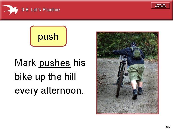 3 -8 Let’s Practice push Mark ______ pushes his bike up the hill every