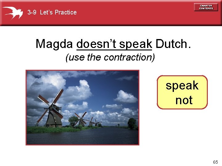 3 -9 Let’s Practice Magda doesn’t ______ speak Dutch. (use the contraction) speak not