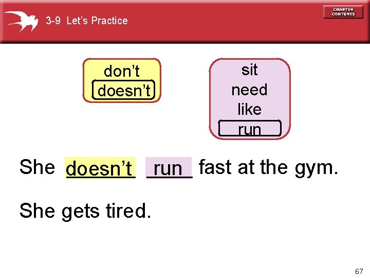 3 -9 Let’s Practice don’t doesn’t sit need like run She doesn’t ______ run