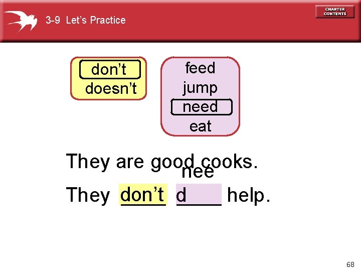 3 -9 Let’s Practice don’t doesn’t feed jump need eat They are good cooks.