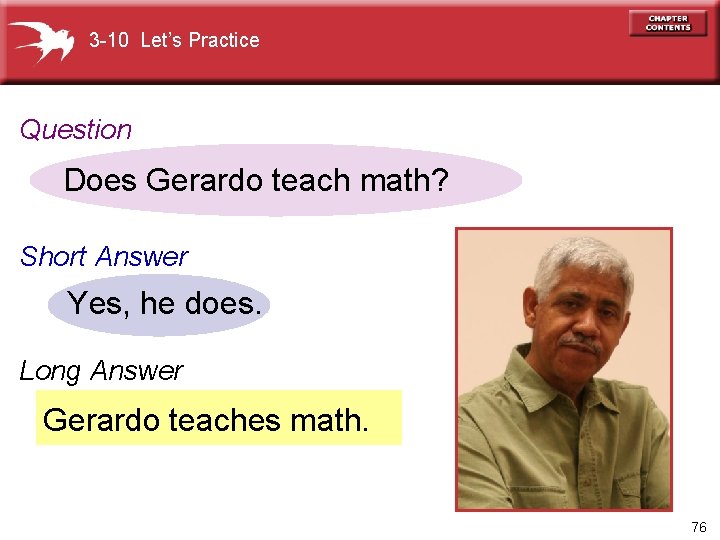 3 -10 Let’s Practice Question Does Gerardo teach math? Short Answer Yes, he does.