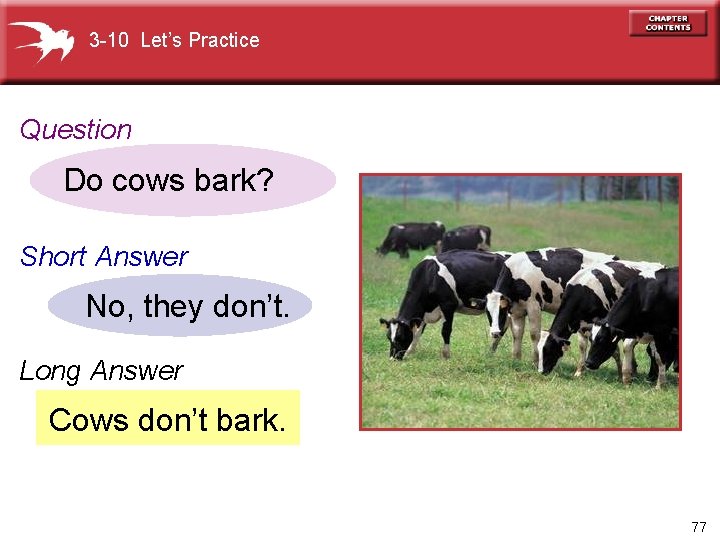 3 -10 Let’s Practice Question Do cows bark? Short Answer No, they don’t. Long